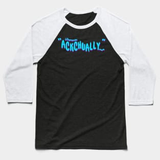 Uhmmm Ackchually Baseball T-Shirt